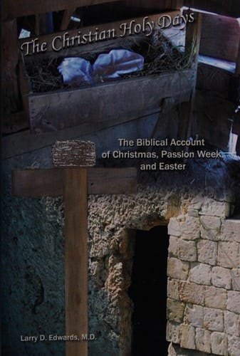 The Christian holy days!: the Biblical account of Christmas, Passion Week, Easter, Ascension, and Pentecost