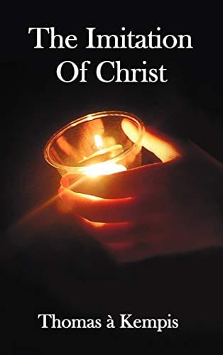 The Imitation of Christ - With Indexes of Biblical References, People Names and Subject Matter