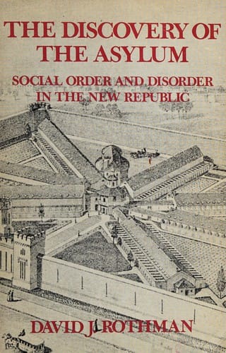 The discovery of the asylum: social order and disorder in the new republic.
