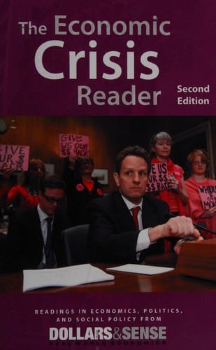 The economic crisis reader: readings in economics, politics, and social policy from Dollars & Sense