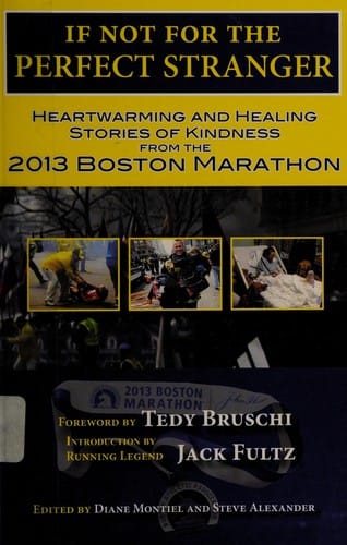 If not for the perfect stranger: stories of courage, kindness, hope and healing from the 2013 Boston Marathon