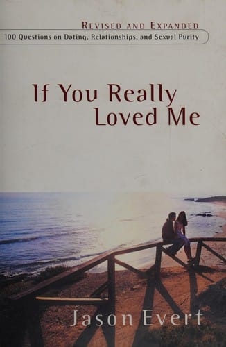 If you really loved me: 100 questions on dating, relationships, and sexual purity