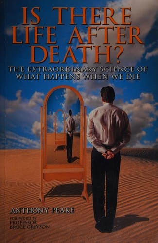 Is there life after death?: why science is taking the idea of an afterlife seriously