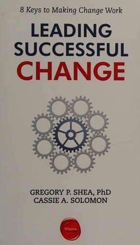 Leading successful change: 8 keys to making change work