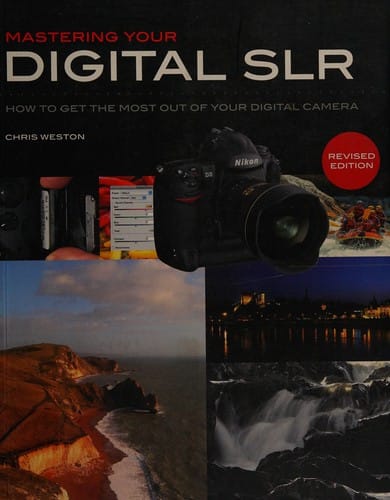 Mastering your digital SLR: how to get the most out of your digital SLR