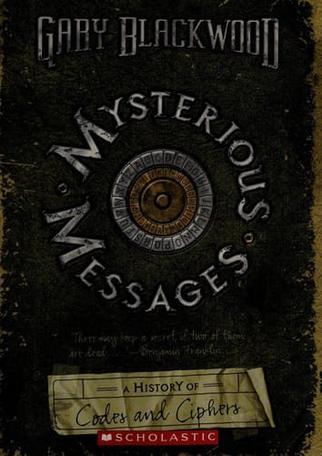 Mysterious messages: a history of codes and ciphers