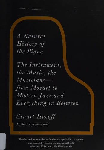A natural history of the piano: the instrument, the music, the musicians--from Mozart to modern jazz, and everything in between