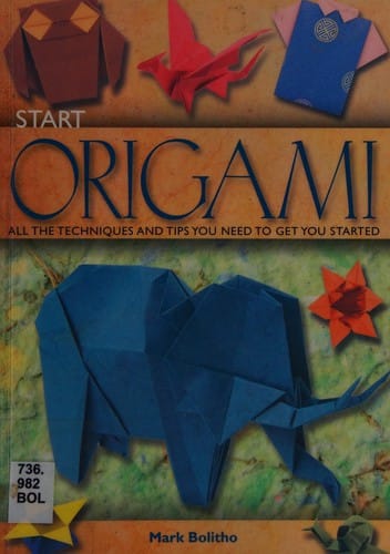 Start Origami: All the Techniques and Tips You Need to Get Started