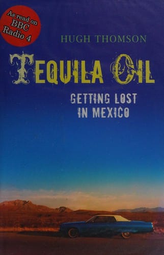 Tequila oil: getting lost in Mexico