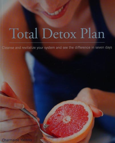 Total detox plan: cleanse and revitalize your system and see the difference in seven days