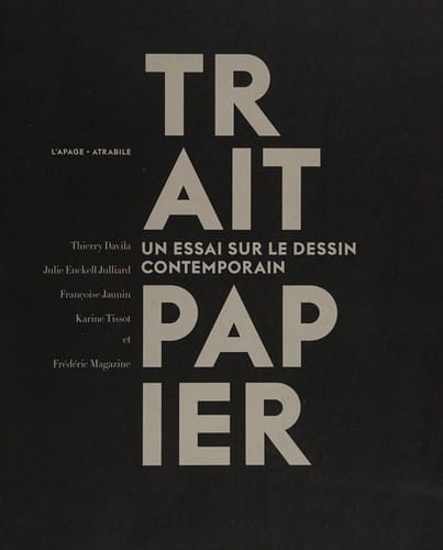 Trait papier: un essai sur le dessin contemporain