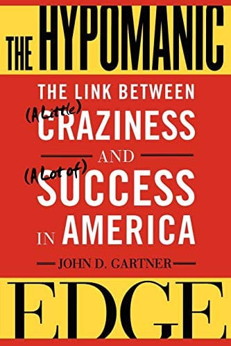 The Hypomanic Edge: The Link Between  Craziness and  Success in America