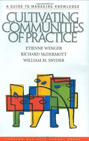 Cultivating communities of practice: A guide to managing knowledge