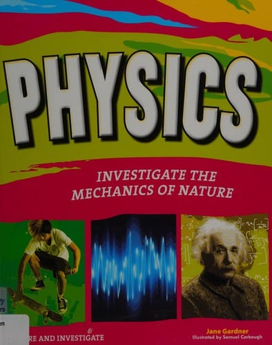 Physics: investigate the mechanics of nature