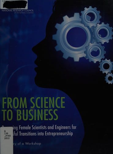 From Science to Business: Preparing Female Scientists and Engineers for Successful Transitions into Entrepreneurship - Summary of a Workshop