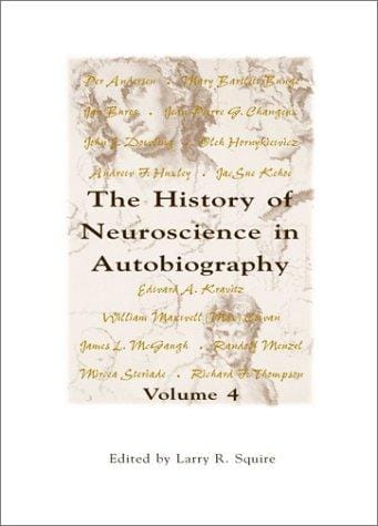 The History Of Neuroscience In Autobiography, Volume 4 (Autobiographies)