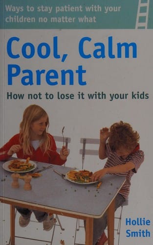 Cool, calm parent: how not to lose it with your kids