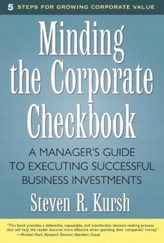 Minding the corporate checkbook: a manager's guide to executing successful business investments
