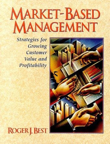 Market-Based Management: Strategies for Growing Customer Value and Profitability