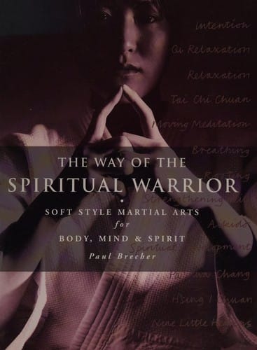 The Way of the Spiritual Warrior: Soft style martial arts for body, mind & spirit
