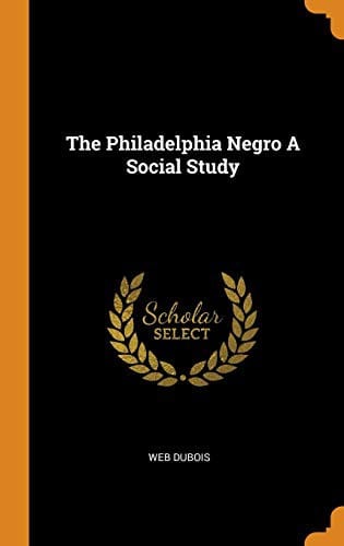 The Philadelphia Negro a Social Study