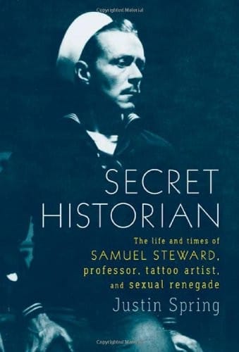 Secret historian: the life and times of Samuel Steward, professor, tattoo artist, and sexual renegade