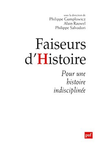 Faiseurs d'histoire: Manifeste pour une histoire indisciplinée