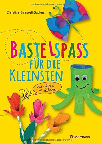 Bastelspaß für die Kleinsten: Von 2 bis 4 Jahren. 25 kinderleichte Projekte