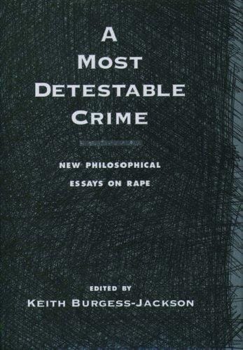 A most detestable crime: new philosophical essays on rape