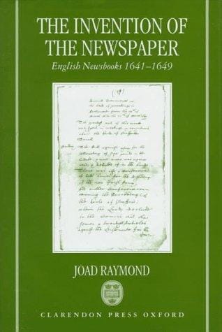 The invention of the newspaper: English newsbooks, 1641-1649