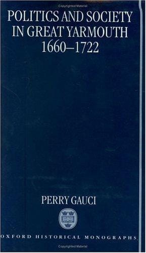 Politics and society in Great Yarmouth, 1660-1722