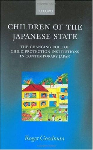 Children of the Japanese State: The Changing Role of Child Protection Institutions in Contemporary Japan