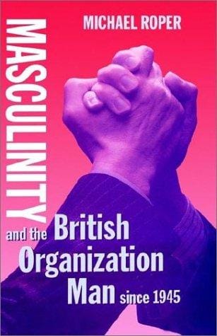 Masculinity and the British organization man since 1945