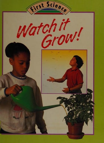 Watch It Grow! (First Science)