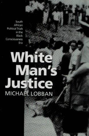 White man's justice: South African political trials in the black consciousness era