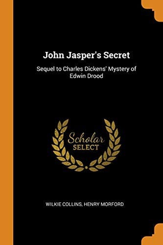 John Jasper's Secret: Sequel to Charles Dickens' Mystery of Edwin Drood