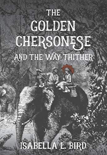 The Golden Chersonese: and the Way Thither