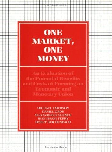 One market, one money: an evaluation of the potential benefits and costs of forming an economic and monetary union