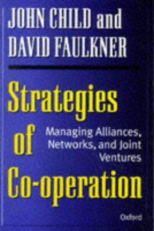 Strategies of cooperation: managing alliances, networks, and joint ventures