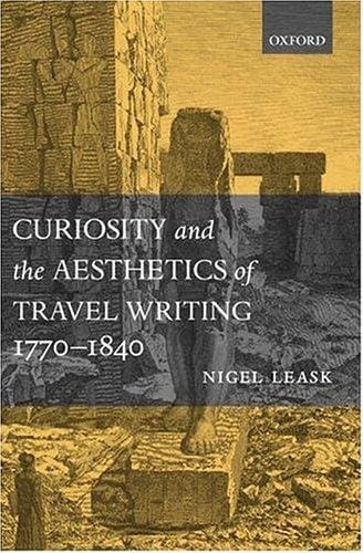Curiosity and the aesthetics of travel writing, 1770-1840: 'from an antique land'