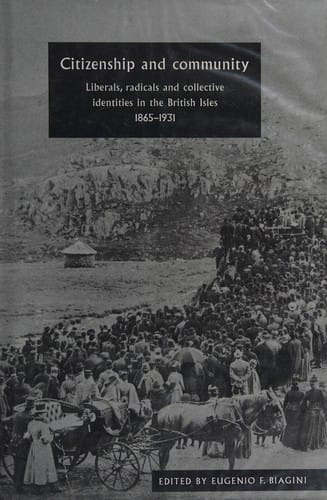 Citizenship and community: liberals, radicals and collective identitiesin the British Isles, 1865-1931