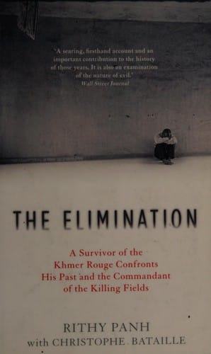 Elimination: A Survivor of the Khmer Rouge Confronts His Past and the Commandant of the Killing Fields