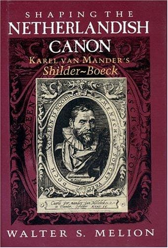 Shaping the Netherlandish canon: Karel van Mander's Schilder-boeck