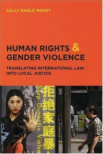 Human Rights and Gender Violence: Translating International Law into Local Justice (Chicago Series in Law and Society)