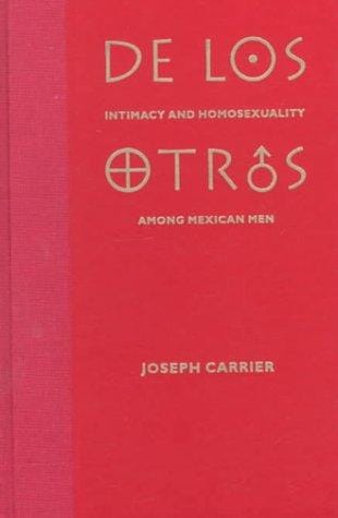 De los otros: intimacy and homosexuality among Mexican men