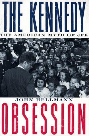 The Kennedy Obsession: The American Myth of JFK