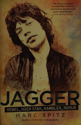 Jagger: Rebel, Rock Star, Rambler, Rogue