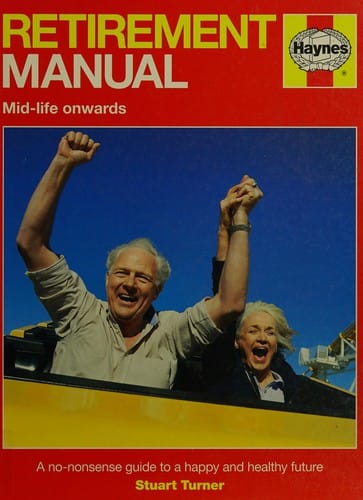 Retirement manual: the step-by-step guide to a happy, healthy, prosperous future