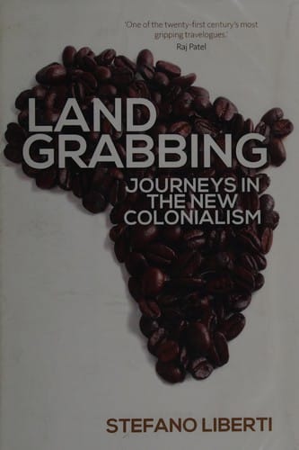 Land grabbing: journeys in the new colonialism