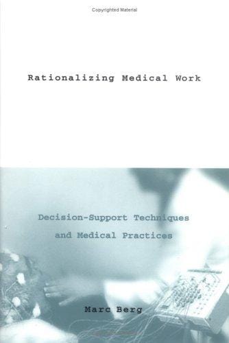 Rationalizing medical work: decision-support techniques and medical practices